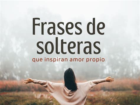 51 frases de solteras que inspiran amor propio y libertad